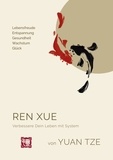 Yuan Tze - Ren Xue - Verbessere Dein Leben mit System.