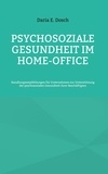 Daria E. Dosch - Psychosoziale Gesundheit im Home-Office - Handlungsempfehlungen für Unternehmen zur Unterstützung der psychosozialen Gesundheit ihrer Beschäftigten.