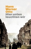 Hans Werner Otto - Hier unten leuchten wir - Vier Wuppertaler Erzählungen.