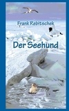 Frank Rebitschek - Der Seehund - Erzählungen, Kurzgeschichten und Märchen.