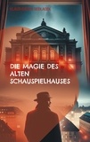 Klaus-Dieter Sedlacek - Die Magie des alten Schauspielhauses - und andere Sagen von Stuttgart.