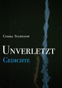 Cosima Stawenow - Unverletzt - Gedichte.