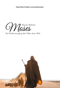 Hans Peter Freiherr von Liechtenstein - Moses - Weg der Wahrheit.