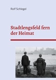 Rolf Schlegel - Stadtlengsfeld fern der Heimat - Lengsfelder Geschichten XIV.