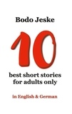 Bodo Jeske - 10 best short stories for adults only - in English &amp; German.