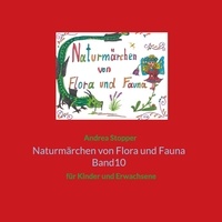 Andrea Stopper - Naturmärchen von Flora und Fauna Band10 - für Kinder und Erwachsene.