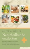 Oliver M. Bassler - Naturheilkunde entdecken - Ein Schweizer Naturheilpraktiker teilt wertvolles Insiderwissen und gibt Tipps zur Alternativmedizin.