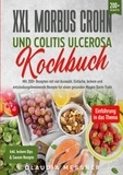 Claudia Messner - XXL Morbus Crohn und Colitis Ulcerosa Kochbuch - Mit 200+ Rezepten mit viel Auswahl. Einfache, leckere und entzündungshemmende Rezepte für einen gesunden Magen-Darm-Trakt.