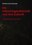 Theodore John Kaczynski - Die Industriegesellschaft und ihre Zukunft - Industrial Society and Its Future.