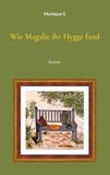 Monique S. - Wie Magalie ihr Hygge fand - Roman.