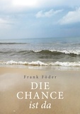 Frank Föder - Die Chance ist da - Die Ursache der Wirkungen, die gemeinsame, ist entscheidend. Wenn es gelänge, sie zu beseitigen, wäre alles gewonnen.