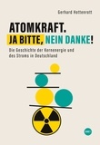 Gerhard Hottenrott - Atomkraft. Ja bitte, nein danke! - Band 1 - Die Geschichte der Kernenergie und des Stroms in Deutschland.