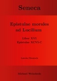 Michael Weischede - Seneca - Epistulae morales ad Lucilium - Liber XVI Epistulae XCVI - C - Latein/Deutsch.
