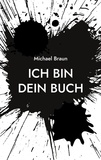 Michael Braun - Ich bin dein Buch.