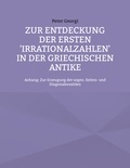 Peter Georgi - Zur Entdeckung der ersten 'Irrationalzahlen' in der griechischen Antike - Anhang: Zur Erzeugung der sogen. Seiten- und Diagonalenzahlen.
