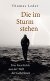 Thomas Leder - Die im Sturm stehen - Eine Geschichte aus der Welt der Gehörlosen.