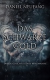 Daniel Neufang - Das Schwarze Gold - Die Geschichte eines Bergmanns.
