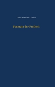 Dieter Hoffmann-Axthelm - Formate der Freiheit.