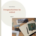 Roland Widmer - Fotogeschichten by widrol - Band 1.