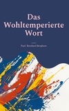 Paul- Bernhard Berghorn - Das Wohltemperierte Wort - Aphorismen - Lyrik.