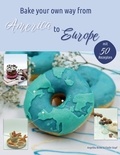 Elodie Stapf et Angelika Bickel - Bake your own way from America to Europe - Donut worry be happy.