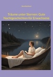 René Burkhard - Träume unter Sternen: Gute Nachtgeschichten für Erwachsene - Poetische Reflexionen.