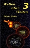 Edwin Keller - Welten über Welten 3.