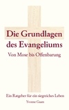 Yvonne Gaam - Grundlagen des Evangeliums - von Mose bis Offenbarung.