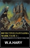 W. A. Hary - Detective fantasma Mark Tate 1 - 5 romanzi in un unico volume.