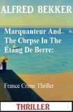 Alfred Bekker - Marquanteur And The Corpse In The Étang De Berre: France Crime Thriller.