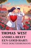 Thomas West - Andrea heeft een goed hart: Twee doktersromans.