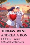 Thomas West - Andrea a bon cœur : deux romans médicaux.
