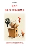 Julisa Hummel - Henry und die Hühnerbande - Geschichten aus dem Hühnerstall.