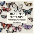 Peter Dorn - Das kleine Falterbuch - Alles Wissenswerte über Schmetterlinge - zusammengetragen und illustriert von Peter Dorn.