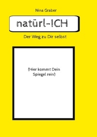 Nina Graber - natürl-ICH - Der Weg zu Dir selbst.