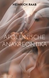 Heinrich Raab - Apollinische Anakreontika.