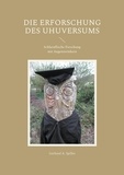 Gerhard A. Spiller - Die Erforschung des Uhuversums - Schlaraffische Forschung mit Augenzwinkern.
