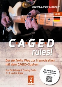 Robert "Landy" Landinger - CAGEDrules! Bd. 3 - Der perfekte Weg zur Improvisation - Dur-Pentatonik im CAGED System - C-, A, und G-Shape.