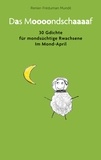 Renier-Fréduman Mundil - Das Moooondschaaaaf - 30 Gdichte für mondsüchtige Rwachsene im Mond-April.