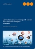 Lutz Schwalbach - Lieferantensuche, -bewertung und -auswahl mit Künstlicher Intelligenz im Einkauf - Spitzenlieferanten global entdecken.