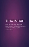 Josef Streisselberger - Emotionen - Wie Gefühle unser Verhalten beeinflussen. Auf der Suche nach der Nadel im Heuhaufen..