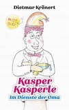 Dietmar Krönert - Kasper Kasperle - Im Dienste der Oma.