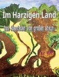 J.W. Bee - Im Harzigen Land - Das Abenteuer vom großen Stein.