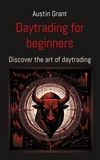 Austin Grant - Day trading for beginners - Discover the art of day trading.