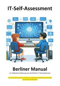  Berliner Manual - Berliner Manual zur Selbsteinschätzung von fachlichen IT-Kompetenzen - Evaluation &amp; Assessment von Themen, Vokabeln und Qualifizierungsbedarf im Fachbereich Informatik.