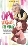 Anika Biel - Opa, vergisst du mich? - Ein Kinderbuch über Demenz und Liebhaben.