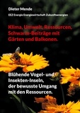 Dieter Mende - Klima, Umwelt, Ressourcen, Schwarm-Beiträge mit Gärten und Balkonen. - Blühende Vogel- und Insekten-Inseln, der bewusste Umgang mit den Ressourcen..