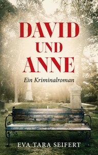 Eva Tara Seifert - David und Anne - Ein Kriminalroman.