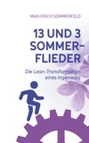 Max-Erich Sommerfeld - 13 und 3 Sommerflieder - Die Lean-Transformation eines Ingenieurs.