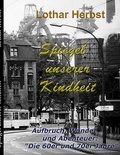 Lothar Herbst - Spiegel unserer Kindheit - Aufbruch, Wandel, Abenteuer: "Die 60er und 70er Jahre".